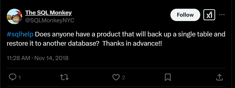 Tweet by The SQL Monkey reading 'Does anyone have a product that will back up a single table and restore it to another database?  Thanks in advance!!'